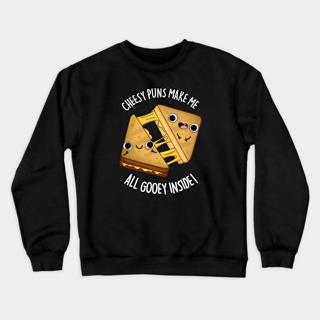 Cheesy Puns Make Me All Gooey Inside Funny Food Pun Crewneck Sweatshirt by punnybone